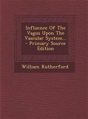 Influence Of The Vagus Upon The Vascular System... - Primary Source Edition,1293183326,9781293183328