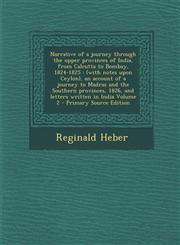 Narrative of a Journey Through the Upper Provinces of India, from Calcutta to Bombay, 1824-1825 (With Notes Upon Ceylon), an Account of a Journey to,1287850472,9781287850472