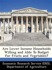 Are Lower Income Households Willing and Able To Budget for Fruits and Vegetables?,124936535X,9781249365358