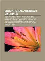 Educational abstract machines Turing machine, Turing completeness, Non-deterministic Turing machine, Langton's ant, MMIX,1156450624,9781156450628