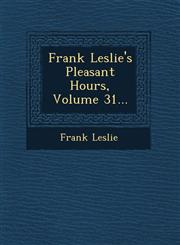 Frank Leslie's Pleasant Hours, Volume 31...,1249946387,9781249946380