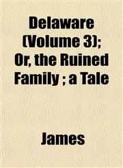 Delaware (Volume 3); Or, the Ruined Family ; a Tale,115333710X,9781153337106