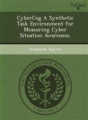 CyberCog A Synthetic Task Environment for Measuring Cyber Situation Awareness.,1249077052,9781249077053