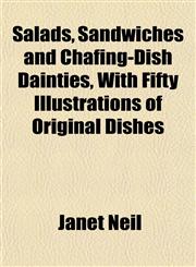Salads, Sandwiches and Chafing-Dish Dainties, With Fifty Illustrations of Original Dishes,1152164813,9781152164819
