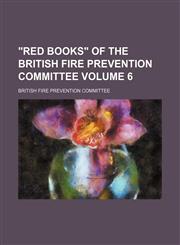 "Red books" of the British Fire Prevention Committee Volume 6,1130666743,9781130666748