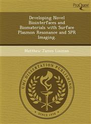 Developing Novel Biointerfaces and Biomaterials with Surface Plasmon Resonance and SPR Imaging.,1249047854,9781249047858