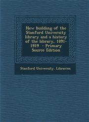 New Building of the Stanford University Library and a History of the Library, 1891-1919 - Primary Source Edition,1287637957,9781287637950
