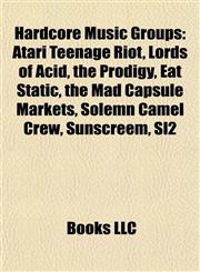 Hardcore Music Groups Atari Teenage Riot, Lords of Acid, the Prodigy, Eat Static, the Mad Capsule Markets, Solemn Camel Crew, Sunscreem, Sl2,1155626907,9781155626901