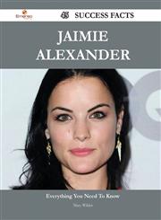 Jaimie Alexander 45 Success Facts - Everything You Need to Know about Jaimie Alexander,1488544743,9781488544743