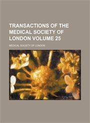 Transactions of the Medical Society of London Volume 25,1154098850,9781154098853