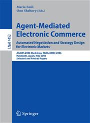 Agent-Mediated Electronic Commerce. Automated Negotiation and Strategy Design for Electronic Markets Automated Negotiation and Strategy Design for Electronic Markets. AAMAS 2006 Workshop, TADA/AMEC 2006, Hakodate, Japan, May 9, 2006,             Selecte,3540725016,9783540725015