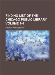 Finding List of the Chicago Public Library Volume 1-4,1154705730,9781154705737