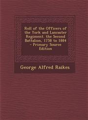 Roll of the Officers of the York and Lancaster Regiment. the Second Battalion, 1758 to 1884 - Primary Source Edition,1293294675,9781293294673