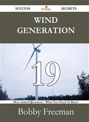 Wind Generation 19 Success Secrets - 19 Most Asked Questions on Wind Generation - What You Need to Know,1488526974,9781488526978