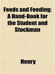 Feeds and Feeding; A Hand-Book for the Student and Stockman,1152656570,9781152656574