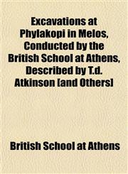 Excavations at Phylakopi in Melos, Conducted by the British School at Athens, Described by T.d. Atkinson [and Others],1152758209,9781152758209
