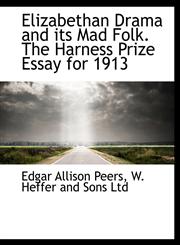 Elizabethan Drama and Its Mad Folk. the Harness Prize Essay for 1913,1140568701,9781140568704