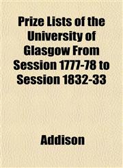 Prize Lists of the University of Glasgow From Session 1777-78 to Session 1832-33,1151437514,9781151437518