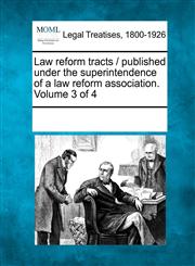 Law reform tracts / published under the superintendence of a law reform association. Volume 3 of 4,1241004323,9781241004323