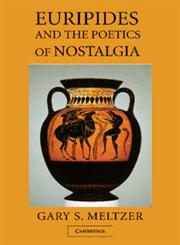 Euripides and the Poetics of Nostalgia,1107407257,9781107407251