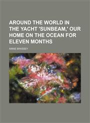 Around the world in the yacht 'Sunbeam,' our home on the ocean for eleven months,1151133337,9781151133335