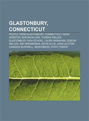 Glastonbury, Connecticut People from Glastonbury, Connecticut, Noah Webster, Bob Backlund, Thomas Welles, Glastonbury High School,1156720044,9781156720042