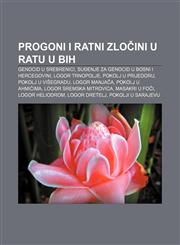 Progoni i ratni zločini u ratu u BiH Genocid u Srebrenici, Suđenje za genocid u Bosni i Hercegovini, Logor Trnopolje, Pokolj u Prijedoru,1233037102,9781233037100