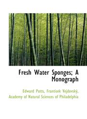 Fresh Water Sponges; A Monograph,1117549062,9781117549064