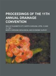 Proceedings of the 11th Annual Drainage Convention; Held at Elizabeth City, North Carolina, April 12 and 13, 1921 ...,1130647323,9781130647327