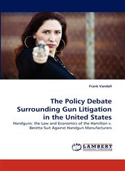 The Policy Debate Surrounding Gun Litigation in the United States,3838367723,9783838367729