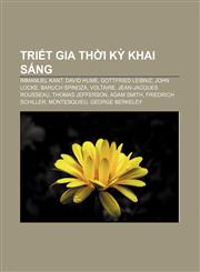 Triết gia thời kỳ Khai sáng Immanuel Kant, David Hume, Gottfried Leibniz, John Locke, Baruch Spinoza, Voltaire, Jean-Jacques Rousseau,1233883909,9781233883905