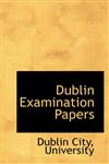 Dublin Examination Papers,1103383183,9781103383184