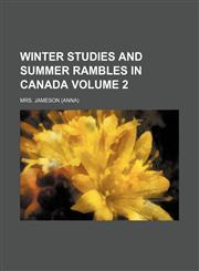 Winter studies and summer rambles in Canada Volume 2,1151299553,9781151299550