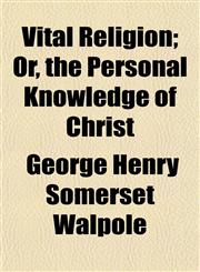 Vital Religion; Or, the Personal Knowledge of Christ,1152104691,9781152104693