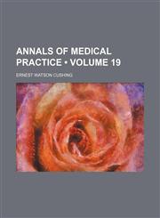 Annals of Medical Practice (Volume 19),145881341X,9781458813411