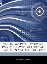 Articles On 1926 In Sweden, including 1925â€"26 In Swedish Football, 1926â€"27 In Swedish Football,1242547673,9781242547676