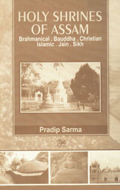 Holy Shrines of Assam Brahmanical, Bauddha, Christian, Islamic, Jain and Sikh,8176462640,9788176462648