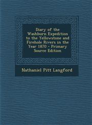 Diary of the Washburn Expedition to the Yellowstone and Firehole Rivers in the Year 1870 - Primary Source Edition,1293270245,9781293270240