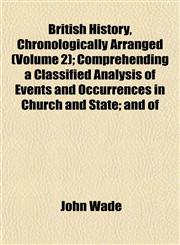 British History, Chronologically Arranged (Volume 2); Comprehending a Classified Analysis of Events and Occurrences in Church and State; and of,1151934070,9781151934079