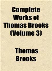 Complete Works of Thomas Brooks (Volume 3),1152880802,9781152880801