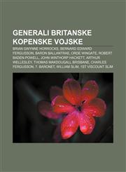 Generali Britanske kopenske vojske Brian Gwynne Horrocks, Bernard Edward Fergusson, Baron Ballantrae, Orde Wingate, Robert Baden-Powell,1233009117,9781233009114