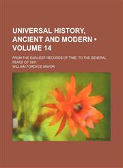Universal History, Ancient and Modern (Volume 14); From the Earliest Records of Time, to the General Peace of 1801,1154118762,9781154118766