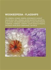 Wookieepedia - Flagships 13X, Admiral Ackbar, Admiral Dodonna's flagship, Anakin Solo, Bail Organa, Blood Sacrifice, Bloodfin, Blue Diver, Cad Bane's Munificent-class star frigate, Champion, Chimaera, Corsair, Count Dooku's frigate, Da'Gara's worldship,,1234681358,9781234681357