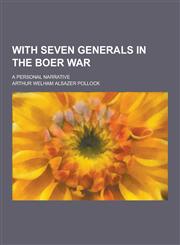With Seven Generals in the Boer War; A Personal Narrative,1230280901,9781230280905