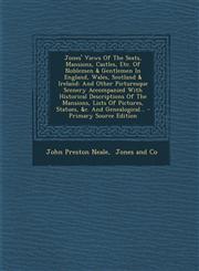 Jones' Views of the Seats, Mansions, Castles, Etc. of Noblemen & Gentlemen in England, Wales, Scotland & Ireland And Other Picturesque Scenery Accomp,1295674378,9781295674374