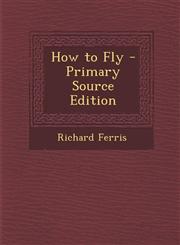 How to Fly - Primary Source Edition,1295269821,9781295269822