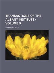Transactions of the Albany Institute (Volume 9),1458946878,9781458946874