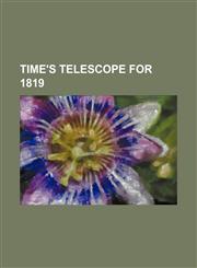 Time's Telescope for 1819,115091047X,9781150910470