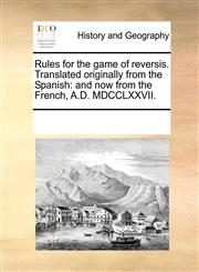Rules for the game of reversis. Translated originally from the Spanish and now from the French, A.D. MDCCLXXVII.,1170719023,9781170719022