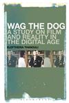 Wag the Dog A Study on Film and Reality in the Digital Age,144118936X,9781441189363
